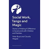 Social Work, Tango and Magic: Stories of Making a Difference in Social Work with Children and Families