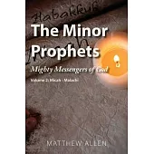 The Minor Prophets: Mighty Messengers of God Volume 2: Micah-Malachi
