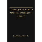 A Manager’s Guide to Artificial Intelligence Theory