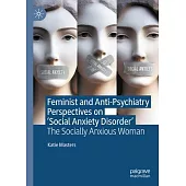 Feminist and Anti-Psychiatry Perspectives on ’Social Anxiety Disorder’: The Socially Anxious Woman