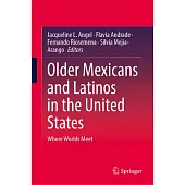 Older Mexicans and Latinos in the United States: Where Worlds Meet