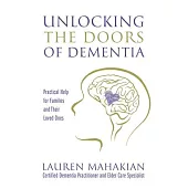 Unlocking the Doors of Dementia: Practical Help for Families and Their Loved Ones