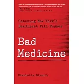 Bad Medicine: Catching New York’s Deadliest Pill Pusher