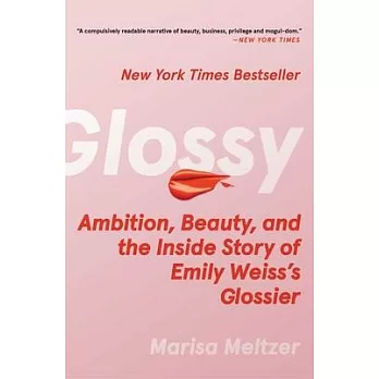 Glossy: Ambition, Beauty, and the Inside Story of Emily Weiss’s Glossier