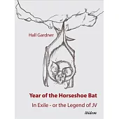 Year of the Horseshoe Bat: In Exile - Or the Legend of Jv