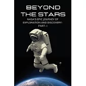 Beyond the Stars: Nasa’s Epic Journey of Exploration and Discovery