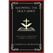Knowing the Holy Spirit: Ten Classic Sermons by Charles Spurgeon (Grapevine Press)