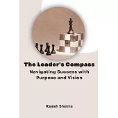 The Leader’s Compass: Navigating Success with Purpose and Vision