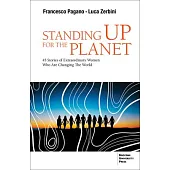 Standing Up for the Planet: 45 Stories of Extraordinary Women Who Are Changing the World