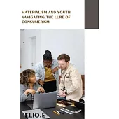 Materialism and Youth Navigating the Lure of Consumerism