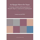 An Opaque Mirror for Trajan: A Literary Analysis and Interpretation of Plutarch’s Regum Et Imperatorum Apophthegmata