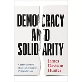 Democracy and Solidarity: On the Cultural Roots of America’s Political Crisis