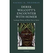 Derek Walcott’s Encounter with Homer: Landscape, History and Poetic Voice in Omeros