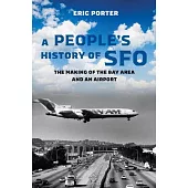 A People’s History of Sfo: The Making of the Bay Area and an Airport