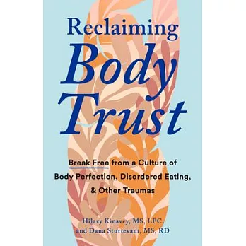 Reclaiming Body Trust: Break Free from a Culture of Body Perfection, Disordered Eating, and Other Traumas