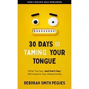 30 Days to Taming Your Tongue: What You Say (and Don’t Say) Will Improve Your Relationships