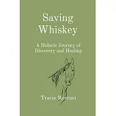 Saving Whiskey: A Holistic Journey of Discovery and Healing