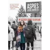 Aspies Living Among Us: My Journey to Aspieland. The Impact of Living With Undiagnosed Asperger’s Syndrome - ASD Level 1