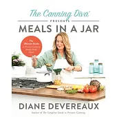 The Canning Diva Presents Meals in a Jar: The Ultimate Guide to Pressure Canning Ready-Made Meals