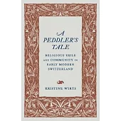 A Peddler’s Tale: Religious Exile and Community in Early Modern Switzerland