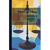 How we are Governed: Or, the Crown, the Senate and the Bench; a Handbook of the Constitution, Gove