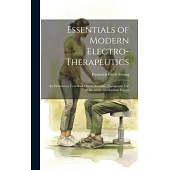 Essentials of Modern Electro-Therapeutics: An Elementary Text-Book On the Scientific Therapeutic Use of Electricity and Radiant Energy