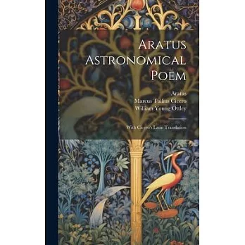 Aratus Astronomical Poem: With Cicero’s Latin Translation