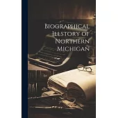 Biographical Illstory of Northern Michigan