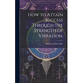 How to Attain Success Through the Strength of Vibration.