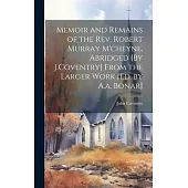 Memoir and Remains of the Rev. Robert Murray M’cheyne, Abridged [By J.Coventry] From the Larger Work [Ed. by A.a. Bonar]