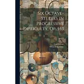 Six Octave-studies in Progressive Difficulty, Op. 553; op.553