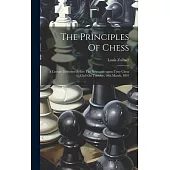 The Principles Of Chess: A Lecture Delivered Before The Newcastle-upon-tyne Chess Club On Tuesday, 10th March, 1891