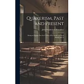 Quakerism, Past and Present: Being an Inquiry Into the Causes of Its Decline in Great Britain and Ir
