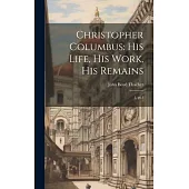 Christopher Columbus: His Life, His Work, His Remains: 1, pt.1
