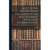 A List of the Proper Names Occurring in the Old Testament With Their Interpretations