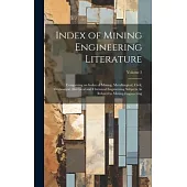 Index of Mining Engineering Literature: Comprising an Index of Mining, Metallurgical, Civil, Mechanical, Electrical and Chemical Engineering Subjects