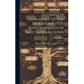 A Complete Genealogy Of The Descendants Of Matthew Smith Of East Haddam, Conn: With Mention Of His Ancestors. 1637-1890