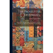 The Proselytes of Ishmael: Being a Short Historical Survey of the Turanian Tribes in Their Western Migrations: With Notes and Appendices