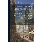Marcelli Palingenii Stellati Zodiacus Vitae Sive De Hominis Vita Libri XII. Ad Optimarum Editionum