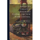 America’s Greatest Railroad System--the New York Central