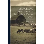 Clover And Corn Silage As Feeds For Dairy Cows
