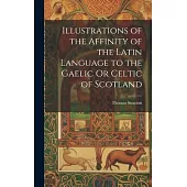 Illustrations of the Affinity of the Latin Language to the Gaelic Or Celtic of Scotland