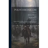 Polychronicon: Together With The English Translations Of John Trevisa And Of An Unknown Writer Of The 15th Century; Volume 1