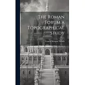 The Roman Forum [microform] a Topographical Study