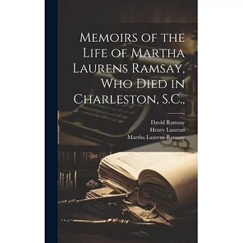 Memoirs of the Life of Martha Laurens Ramsay, Who Died in Charleston, S.C.,