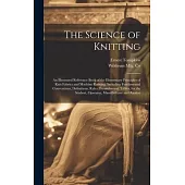 The Science of Knitting: an Illustrated Reference Book of the Elementary Principles of Knit Fabrics and Machine Knitting, Including Fundamental