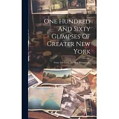 One Hundred And Sixty Glimpses Of Greater New York: From The Latest And Best Photographs