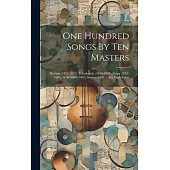 One Hundred Songs By Ten Masters: Brahms (1833-1897), Tchaikovsky (1840-1893), Grieg (1843-1907), Wolf (1860-1903), Strauss (1864- ), For High Voice