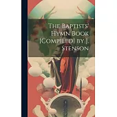 The Baptists’ Hymn Book [Compiled] by J. Stenson