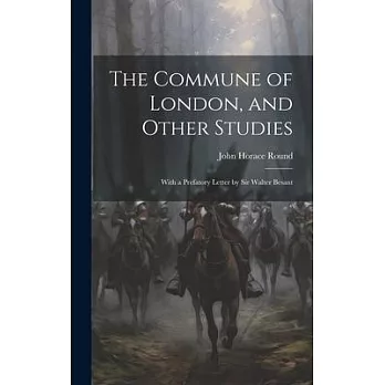 The Commune of London, and Other Studies: With a Prefatory Letter by Sir Walter Besant